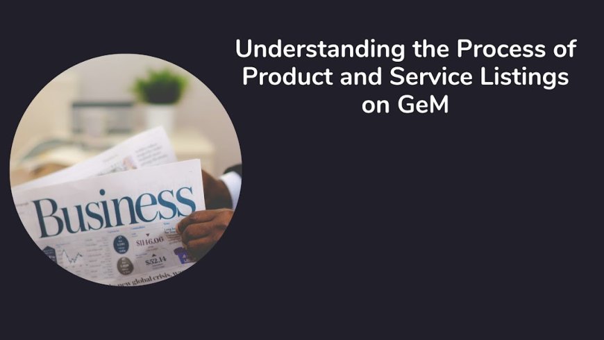Understanding the Process of Product and Service Listings on GeM