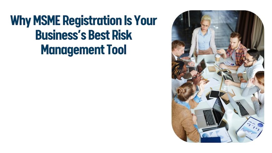 Why MSME Registration Is Your Business’s Best Risk Management Tool