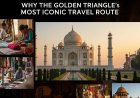 Why the Golden Triangle is India’s Most Iconic Travel Route: A Cultural Deep Dive