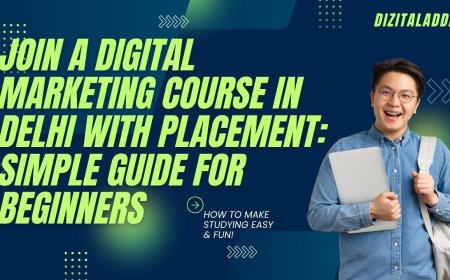 Join a Digital Marketing Course in Delhi with Placement: Simple Guide for Beginners