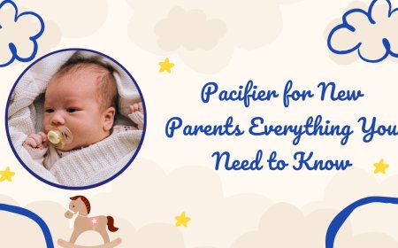 Pacifier for New Parents Everything You Need to Know