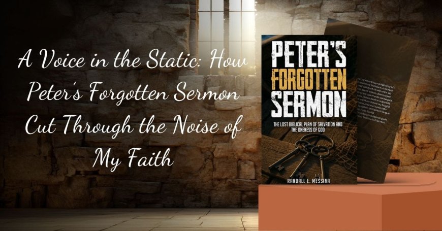 A Voice in the Static: How Peter’s Forgotten Sermon Cut Through the Noise of My Faith
