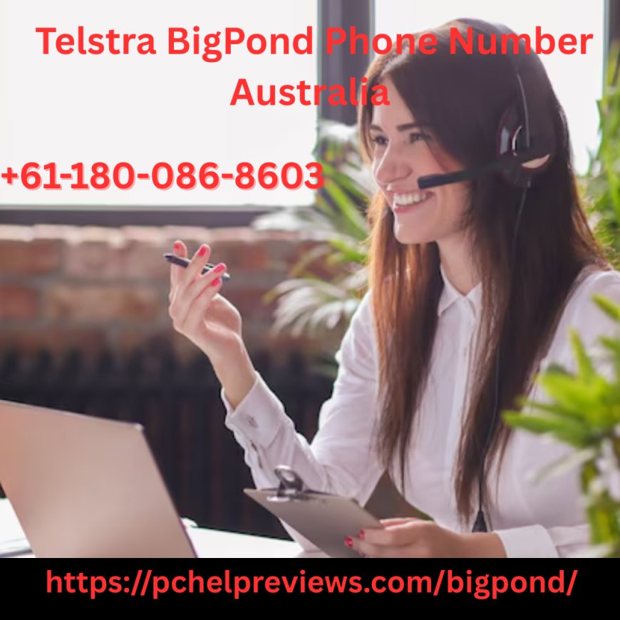 Telstra Bigpond Phone Number Australia +61-180-086-8603: Get Reliable Customer Support