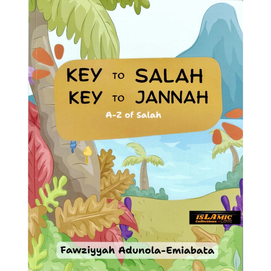 KEY TO SALAH – KEY TO JANNAH by Fawziyyah Adunola-Emiabata